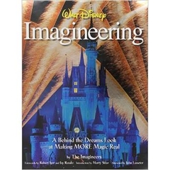 Walt Disney Imagineering: A Behind the Dreams Look at Making More Magic Real