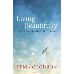 Living Beautifully: with Uncertainty and Change