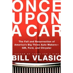 Once Upon a Car: The Fall and Resurrection of America's Big Three Automakers--GM, Ford, and Chrysler