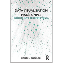 Data Visualization Made Simple: Insights into Becoming Visual