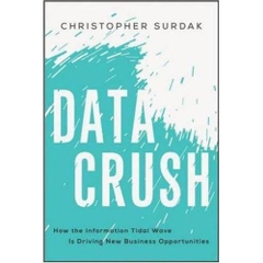 Data Crush: How the Information Tidal Wave is Driving New Business Opportunities