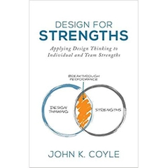 Design For Strengths: Applying Design Thinking to Individual and Team Strengths