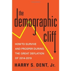 The Demographic Cliff: How to Survive and Prosper During the Great Deflation of 2014-2019