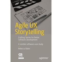 Agile UX Storytelling: Crafting Stories for Better Software Development