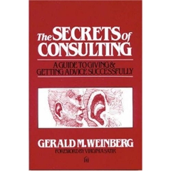 The Secrets of Consulting: A Guide to Giving and Getting Advice Successfully