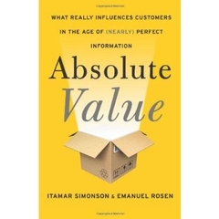 Absolute Value - What Really Influences Customers in the Age of (Nearly) Perfect Information