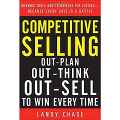 Competitive Selling: Out-Plan, Out-Think, and Out-Sell to Win Every Time