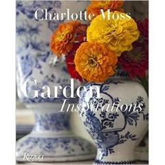 Charlotte Moss: Garden Inspirations by Charlotte Moss
