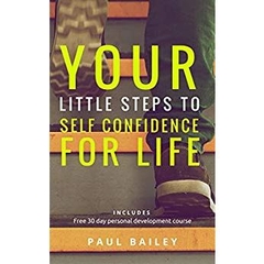 Your Little Steps to Self Confidence for Life: Includes a free 30 day personal development course 