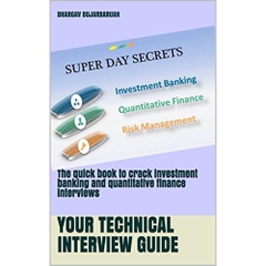 Super Day Secrets - Your technical interview guide: The quick book to crack investment banking and quantitative finance interviews