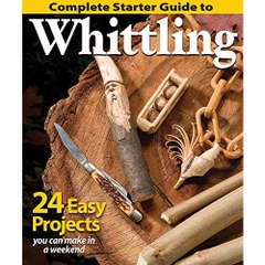 Complete Starter Guide to Whittling: 24 Easy Projects You Can Make in a Weekend