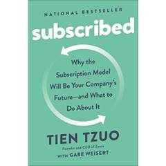 Subscribed: Why the Subscription Model Will Be Your Company's Future - and What to Do About It