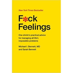 Fck Feelings: One Shrink's Practical Advice for Managing All Life's Impossible Problems