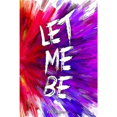 Let me be