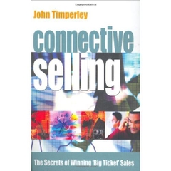 Connective Selling: The Secrets of Winning 'Big Ticket' Sales