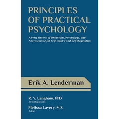 Principles of Practical Psychology: A Brief Review of Philosophy, Psychology, and Neuroscience for Self-Inquiry and Self-Regulation