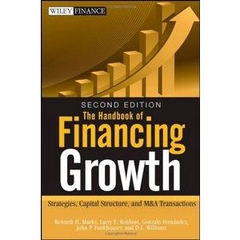 The Handbook of Financing Growth - Strategies, Capital Structure, and M&A Transactions, 2nd