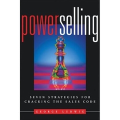 Power Selling: Seven Strategies for Cracking the Sales Code