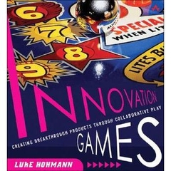 Innovation Games - Creating Breakthrough Products Through Collaborative Play