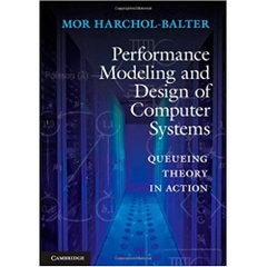 Performance Modeling and Design of Computer Systems: Queueing Theory in Action 1st Edition