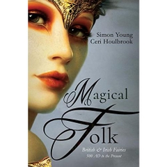 Magical Folk: British and Irish Fairies - 500 AD to the Present