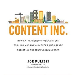 Content Inc.: How Entrepreneurs Use Content to Build Massive Audiences and Create Radically Successful Businesses