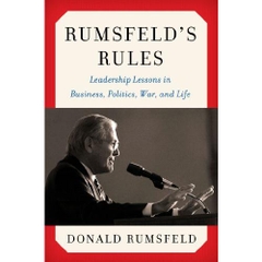 Rumsfeld's Rules: Leadership Lessons in Business, Politics, War, and Life