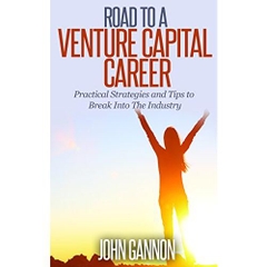 Road to a Venture Capital Career: Practical Strategies and Tips to Break Into The Industry