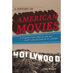 A History of American Movies: A Film-by-Film Look at the Art, Craft, and Business of Cinema