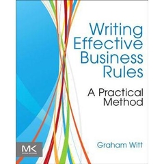 Writing Effective Business Rules: A Practical Method