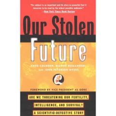 Our Stolen Future: Are We Threatening Our Fertility, Intelligence, and Survival?--A Scientific Detective Story