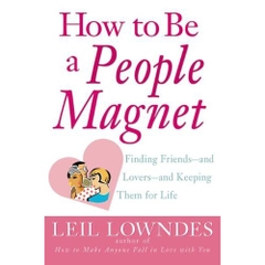 How to Be a People Magnet : Finding Friends--and Lovers--and Keeping Them for Life