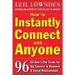 How to Instantly Connect with Anyone: 96 All-New Little Tricks for Big Success in Relationships