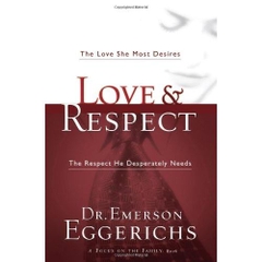 Love & Respect: The Love She Most Desires; The Respect He Desperately Needs