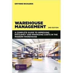 Warehouse Management: A Complete Guide to Improving Efficiency and Minimizing Costs in the Modern Warehouse Second Edition