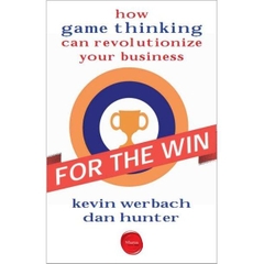 For the Win - How Game Thinking Can Revolutionize Your Business