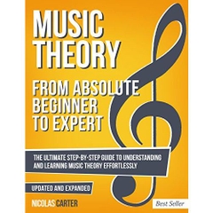 Music Theory: From Beginner to Expert - The Ultimate Step-By-Step Guide to Understanding and Learning Music Theory Effortlessly