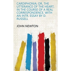 Cardiphonia; or, The utterance of the heart, in the course of a real correspondence. With an intr. essay by D. Russell