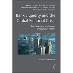 Bank Liquidity and the Global Financial Crisis: The Causes and Implications of Regulatory Reform (Palgrave Macmillan Studies in Banking and Financial Institutions)