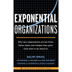 Exponential Organizations: Why new organizations are ten times better, faster, and cheaper than yours