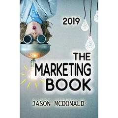 The Marketing Book: a Marketing Plan for Your Business Made Easy via Think / Do / Measure (2019 Edition)