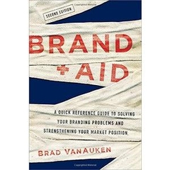 Brand Aid: A Quick Reference Guide to Solving Your Branding Problems and Strengthening Your Market Position, 2 edition