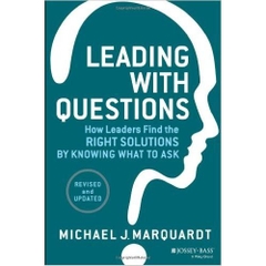 Leading with Questions: How Leaders Find the Right Solutions by Knowing What to Ask