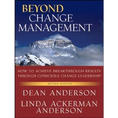 Beyond Change Management: How to Achieve Breakthrough Results Through Conscious Change Leadership, Second Edition