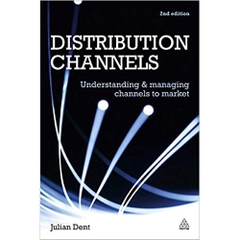 Distribution Channels: Understanding and Managing Channels to Market Second Edition
