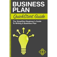 Business Plan QuickStart Guide : The Simplified Beginner's Guide to Writing a Business Plan