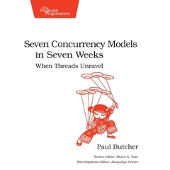 Seven Concurrency Models in Seven Weeks: When Threads Unravel (The Pragmatic Programmers)