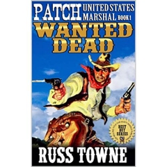 Patch: United States Marshal: Wanted Dead: A Classic New Western Action Adventure From The Author of 