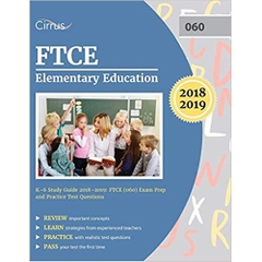 FTCE Elementary Education K-6 Study Guide 2018-2019: FTCE (060) Exam Prep and Practice Test Questions