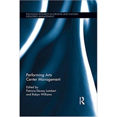 Performing Arts Center Management (Routledge Research in Creative and Cultural Industries Management)